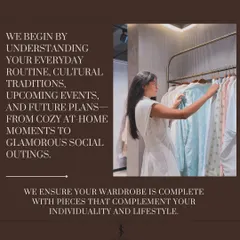 I begin by understanding your everyday routine, cultural traditions, and future plans to ensure your trousseau is complete with pieces that complement your lifestyle.