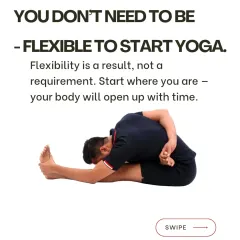 You don't need to be flexible to start yoga. This is a common misconception. Flexibility is a result of the practice, not a prerequisite. Start where you are, and your body will open up with time.