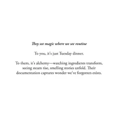 To you, it's just Tuesday dinner. To them, it's alchemy. Children see magic where we see routine, and their documentation captures a wonder we've forgotten exists.