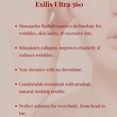 Exilis Ultra 360 is one of our key tools for tackling wrinkles, skin laxity, and excess fat from head to toe. It uses monopolar radiofrequency to stimulate collagen and improve elasticity, offering comfortable, gradual, and natural-looking results with no downtime.