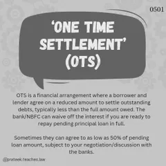 A 'One Time Settlement' (OTS) is an arrangement where you and your lender agree on a reduced amount to settle the debt, often waiving interest for a full principal repayment.