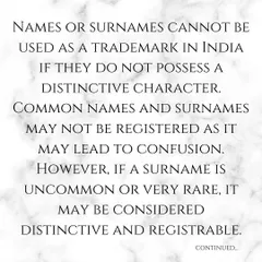 The first principle of trademarking a surname in India is that it must possess a distinctive character. Common names are generally not registrable to avoid confusion in the marketplace.