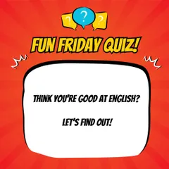 Think you're good at English? Let's find out with our Fun Friday Quiz! These weekly quizzes are a great way to test your knowledge and learn something new.