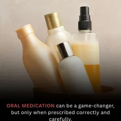 Oral medication can be a game-changer, but only when prescribed correctly and carefully. We never use a one-size-fits-all approach.