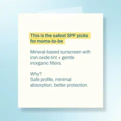 For expecting mothers, the safest choice is a mineral-based sunscreen, preferably with an iron oxide tint. These have minimal absorption and offer excellent, gentle protection against UV and visible light.