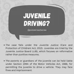 What happens in a case of juvenile driving? The matter is handled by the Juvenile Justice Board, and parents can also be held liable under the Motor Vehicles Act.