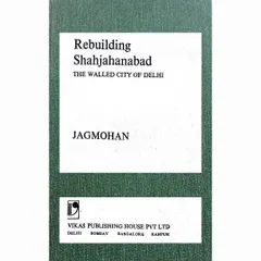 The cover of "Rebuilding Shahjahanabad" by Jagmohan. Published in 1975, this book offers a fascinating, though contested, perspective from a key figure in Delhi's urban planning, revealing the philosophies that drove major changes in the walled city.