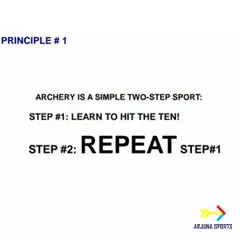 Our first principle of learning archery is simple. Step 1: Learn to hit the ten. Step 2: Repeat Step 1. Consistency is everything.