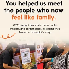 You helped us meet the people who now feel like family. 2025 brought new chefs, home cooks, and creators into our story, all adding their flavour to the Homepick journey.