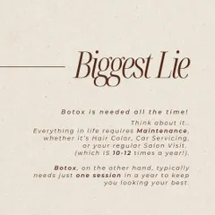 The Biggest Lie about Botox: That you need it all the time. A typical Botox plan for wrinkles only requires one or two maintenance sessions a year to keep you looking your best.