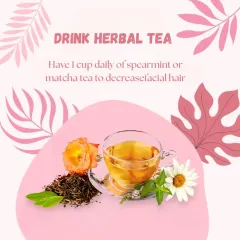 For managing PCOS, drinking herbal teas like spearmint or matcha daily can help reduce androgens, which may decrease unwanted facial hair.