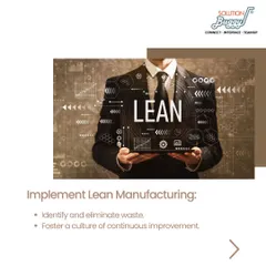 We implement lean manufacturing principles to identify and eliminate waste in your production process. Our goal is to foster a culture of continuous improvement that maximizes output and profitability.