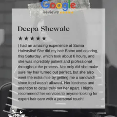 This review highlights our commitment to both skill and service. Our stylist Saima provided an expert Hair Botox and coloring treatment while ensuring the client was comfortable throughout the 6-hour process.