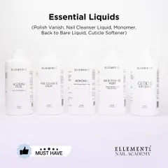 Essential Liquids are a must-have. This includes Polish Vanish, Nail Cleanser Liquid, Monomer, and Cuticle Softener.