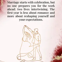 Marriage starts with a celebration, but no one prepares you for the work of intertwining two lives. The first year is less about romance and more about reshaping yourselves and your expectations.