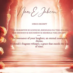 An excerpt from the lyrics of my original song, "Noor E Jabeen." Songwriting is a deep passion of mine, and I love crafting words that tell a story.
