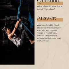What should I wear for class? I recommend comfortable, fitted activewear that covers your arms and legs to avoid friction. Please remove any jewelry that could snag the hammock.