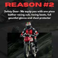 Reason 2: We equip you with full safety gear, including a one-piece leather suit, racing boots, and gloves.