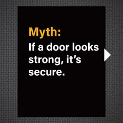 Myth: If a door looks strong, it's secure. This is a common and dangerous assumption.