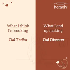 The story of my life before I started Homely. What I think I'm cooking: Dal Tadka. What I end up making: Dal Disaster.