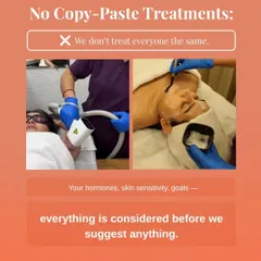 I don't do copy-paste treatments. Your hormones, skin sensitivity, and goals are all unique, so your treatment plan should be too. Everything is considered before I suggest a path forward.