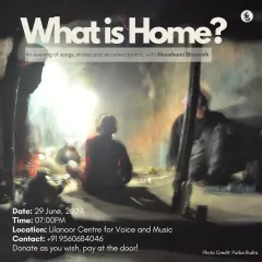 The poster for 'What is Home?', an evening of songs and stories with Moushumi Bhowmik. The 'pay at the door' model for this event reflects the accessible, community-focused spirit we encourage.