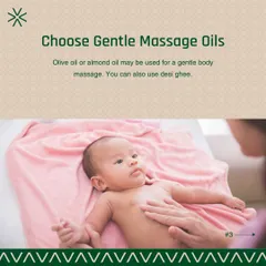 A gentle body massage with olive oil, almond oil, or even desi ghee can be very beneficial for a baby's skin. This helps to moisturize the skin and is a wonderful bonding experience.