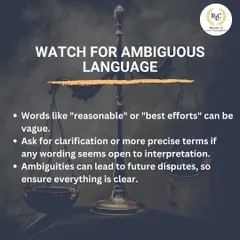 Vague language in a contract, using words like "reasonable" or "best efforts," can lead to future disputes. I advise asking for clarification and more precise terms to ensure the agreement is clear and enforceable.