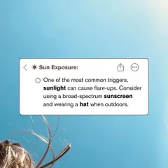 Sun exposure is one of the most common triggers for Rosacea flare-ups. I always advise my patients to use a broad-spectrum sunscreen and wear a hat to protect their sensitive skin.