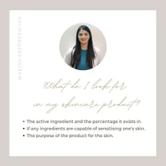 When I evaluate a skincare product, I look for three things: the active ingredient and its percentage, any potentially sensitizing ingredients, and the product's specific purpose.