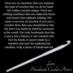 A simple image of a crochet hook, but it represents so much more. There are no machines that can replicate what we do by hand. Every crochet item has a story and is a true piece of handmade art.