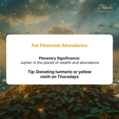 To attract financial abundance, we look to Jupiter, the planet of wealth. A simple yet powerful tip is to donate turmeric or a yellow cloth on Thursdays. This act of giving aligns you with Jupiter's expansive and prosperous energy.