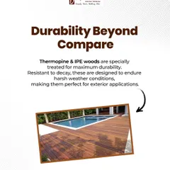 The durability of our materials is beyond compare. Thermopine and IPE woods are treated to be resistant to decay, making them perfect for exterior applications that need to endure harsh weather conditions for years.