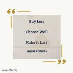 A quote that perfectly captures my philosophy on building a wardrobe: "Buy Less, Choose Well, Make it Last." It's all about conscious and mindful fashion choices.