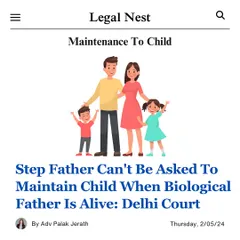 A Delhi Court has clarified that a stepfather cannot be legally required to maintain a child when the biological father is alive and capable. The primary financial responsibility remains with the biological parent.