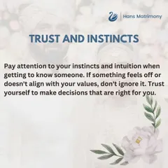 Your intuition is a powerful guide. When getting to know someone, pay attention to how you feel. If something doesn't feel right or align with your values, it is important to trust that instinct.