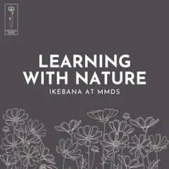 Learning with nature is the essence of Ikebana. This graphic title card sets the stage for a journey into this mindful and artistic practice.