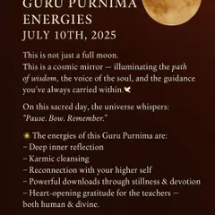 The Guru Purnima full moon is a cosmic mirror, illuminating the path of wisdom and the voice of your soul. This sacred day is for deep inner reflection, karmic cleansing, and reconnecting with your higher self.
