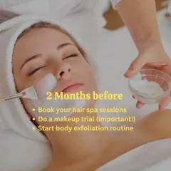 At the 2-month mark, it's time to book your hair spa sessions and, most importantly, do a makeup trial. This is also a great time to start a body exfoliation routine.