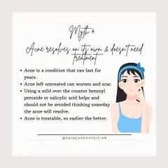Myth 4: Acne resolves on its own. While some mild cases might, untreated acne can worsen and lead to permanent scarring. It is a treatable condition, and the earlier we start, the better the outcome.