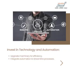 Investing in the right technology and automation is critical for long-term success. We guide our clients in upgrading machinery and integrating robotic process automation to streamline production, reduce costs, and improve quality.