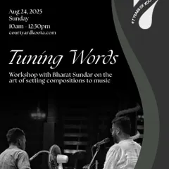 Poster for "Tuning Words," a workshop with Carnatic vocalist Bharat Sundar. The session was a deep dive into the art of setting compositions to music, exploring the nuances of raga bhava and lyrical rhythm.