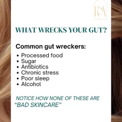 What wrecks your gut? Processed foods, sugar, chronic stress, and poor sleep are common culprits. Notice how none of these are "bad skincare." Sometimes the problem isn't what you put on your skin, but what you put in your body.