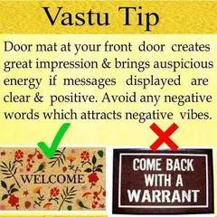 Even your doormat has a role in Vastu. A welcoming doormat with positive messages invites good energy, while one with negative or aggressive words can attract negative vibes. It's a small detail that makes a big difference.