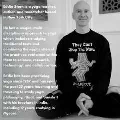 Eddie Stern is a yoga teacher, author, and researcher with a unique approach that combines traditional texts with modern science. He has spent decades studying in India, including 19 years in Mysore.
