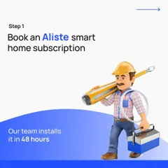 Getting a smart home is a simple 3-step process. Step 1: Book an Aliste smart home subscription. Our professional team will handle the installation within 48 hours.