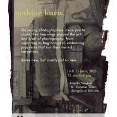 The poster for "nothing knew," an exhibition by six young photographers from our training program. The show celebrated their journey exploring the art and craft of photography, from its beginnings to contemporary processes.