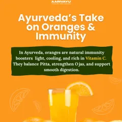 In Ayurveda, oranges are natural immunity boosters that are light, cooling, and rich in Vitamin C. They help balance Pitta dosha, strengthen Ojas (vitality), and support smooth digestion.