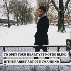 To open your heart yet not be blind, is the rarest art of humankind.