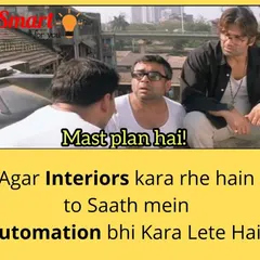 Here's a "mast plan hai!" for you. If you are getting interiors done, it's the perfect time to get automation done too. Why not be ahead of the curve?